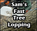 Sam's Fast Tree Lopping